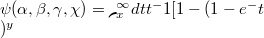 \psi(\alpha,\beta,\gamma,\chi) = \lmoustache _{x}^ \infty {dt t^\alppha-1 [1-(1- {{e^-t} \frac {t^\beta}})^y}